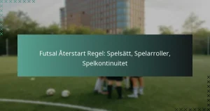 Futsal Återstart Regel: Spelsätt, Spelarroller, Spelkontinuitet