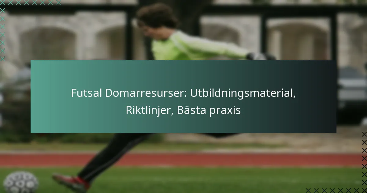 Futsal Domarresurser: Utbildningsmaterial, Riktlinjer, Bästa praxis