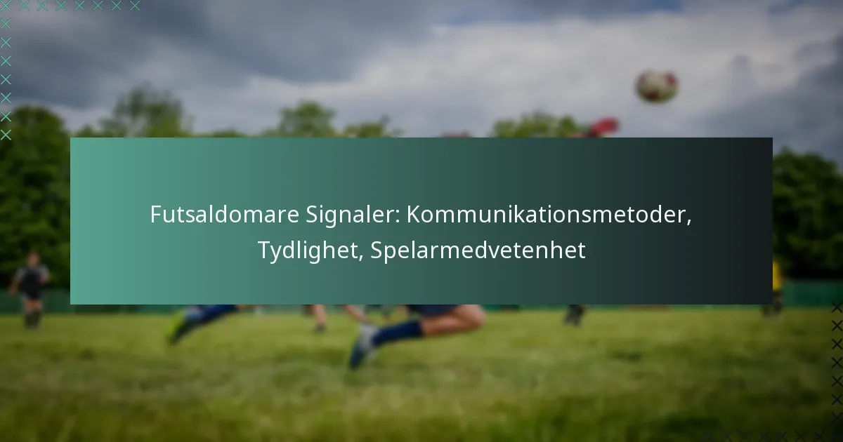 Futsaldomare Signaler: Kommunikationsmetoder, Tydlighet, Spelarmedvetenhet
