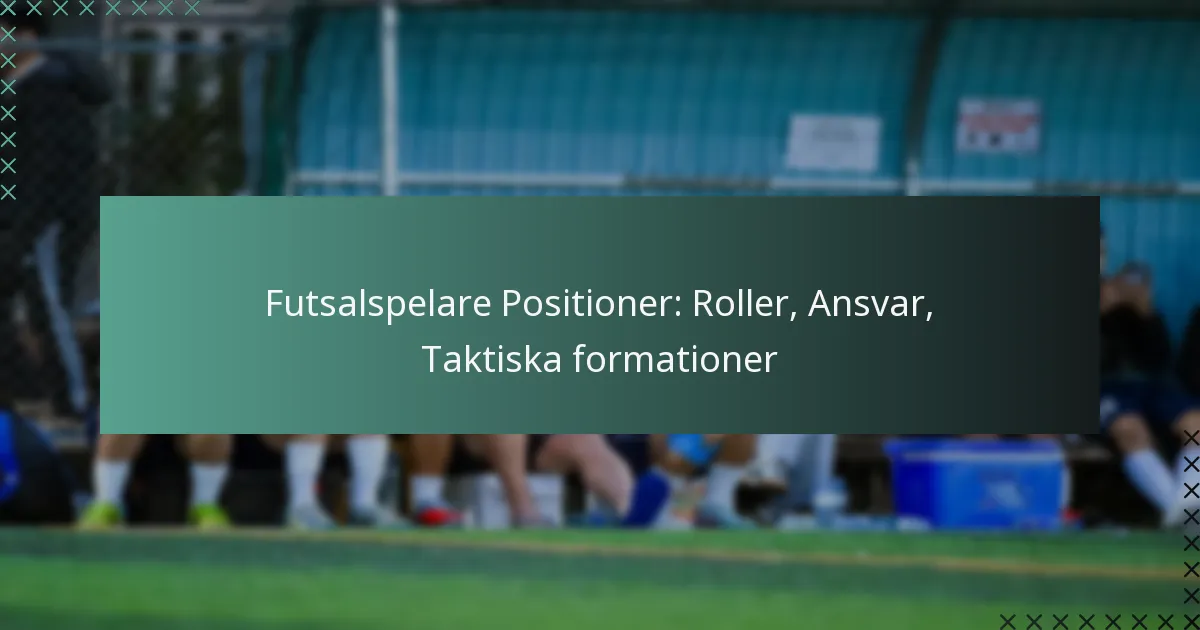 Futsalspelare Positioner: Roller, Ansvar, Taktiska formationer