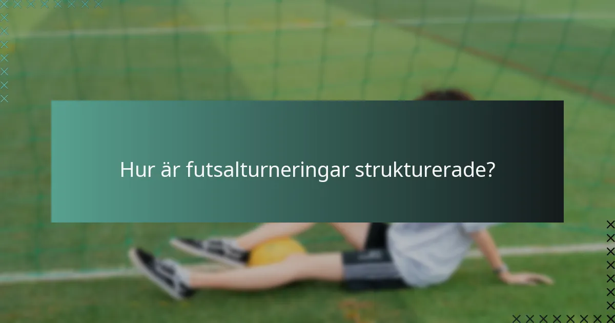 Hur är futsalturneringar strukturerade?