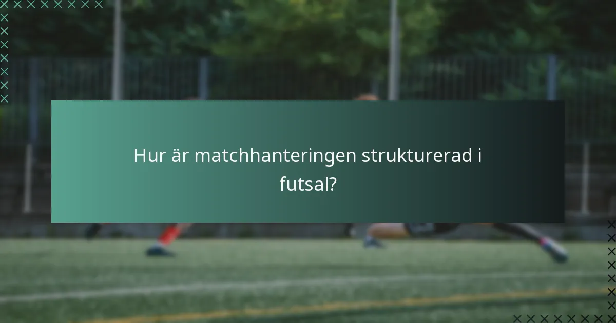 Hur är matchhanteringen strukturerad i futsal?