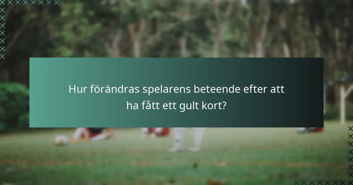 Hur förändras spelarens beteende efter att ha fått ett gult kort?