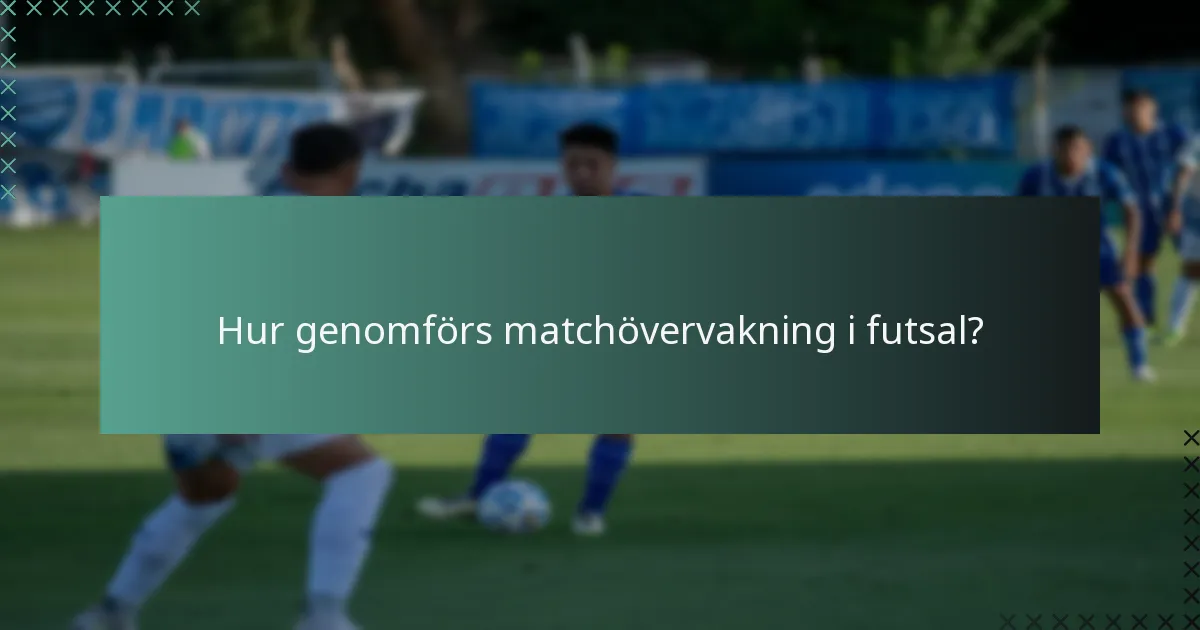 Hur genomförs matchövervakning i futsal?