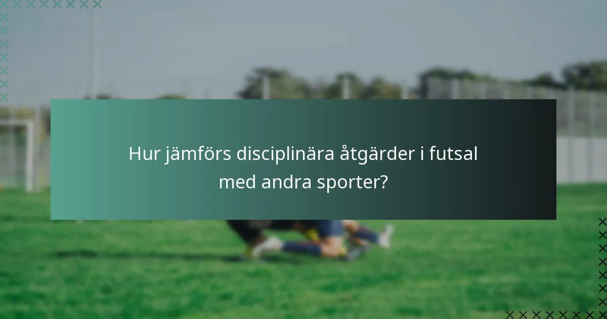 Hur jämförs disciplinära åtgärder i futsal med andra sporter?