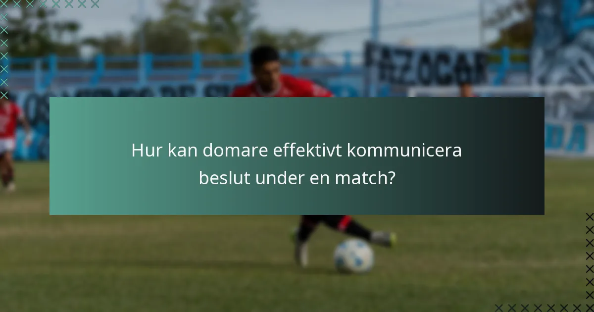 Hur kan domare effektivt kommunicera beslut under en match?