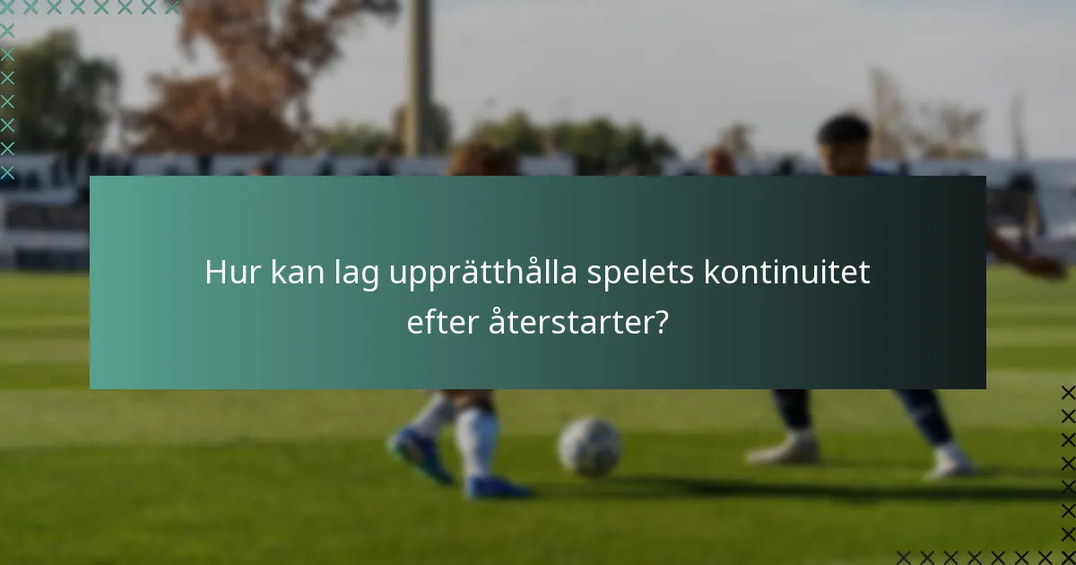 Hur kan lag upprätthålla spelets kontinuitet efter återstarter?