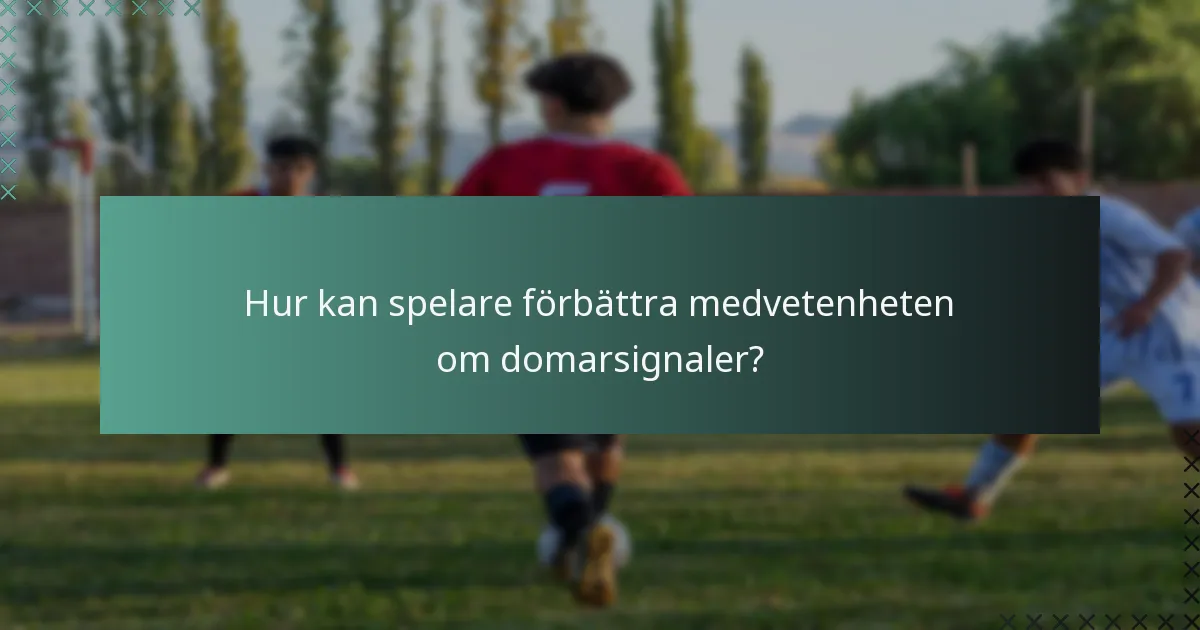 Hur kan spelare förbättra medvetenheten om domarsignaler?