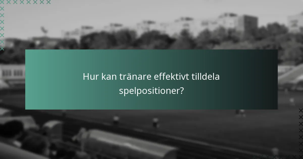 Hur kan tränare effektivt tilldela spelpositioner?