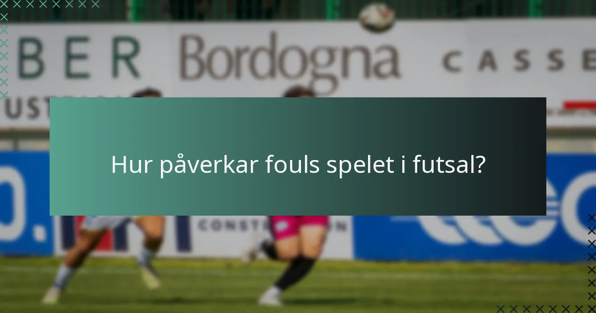 Hur påverkar fouls spelet i futsal?