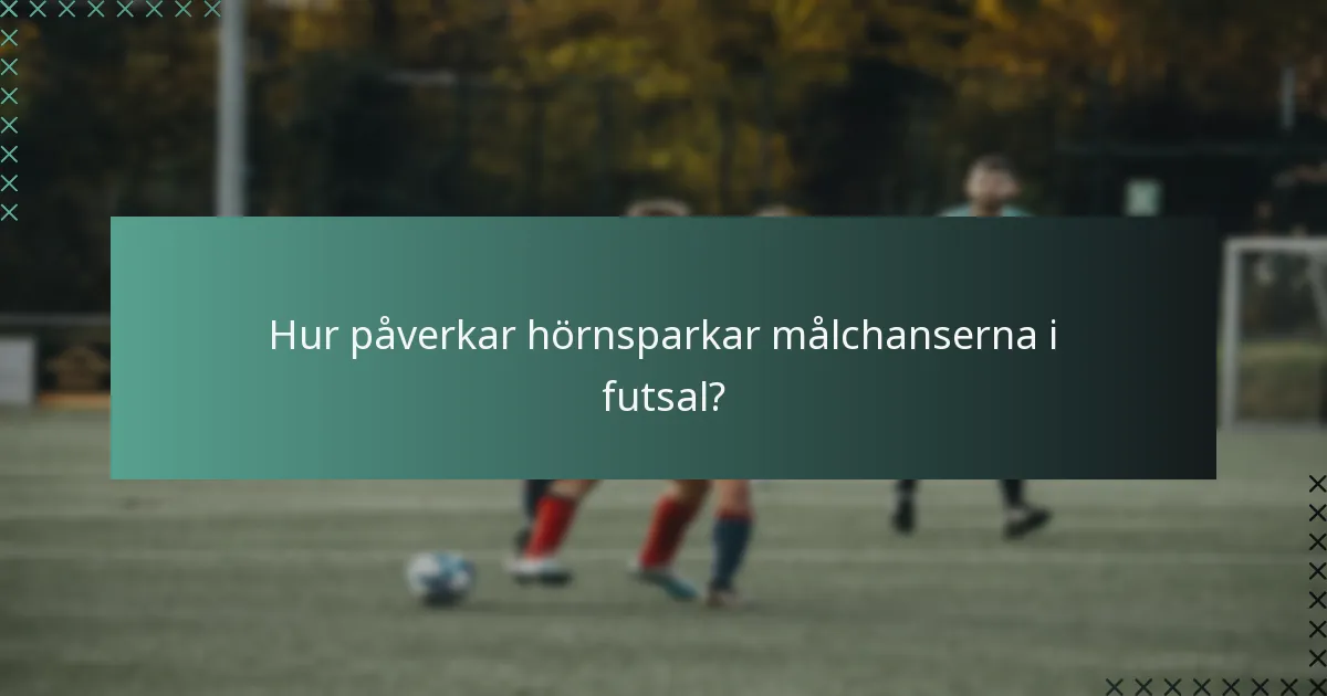 Hur påverkar hörnsparkar målchanserna i futsal?