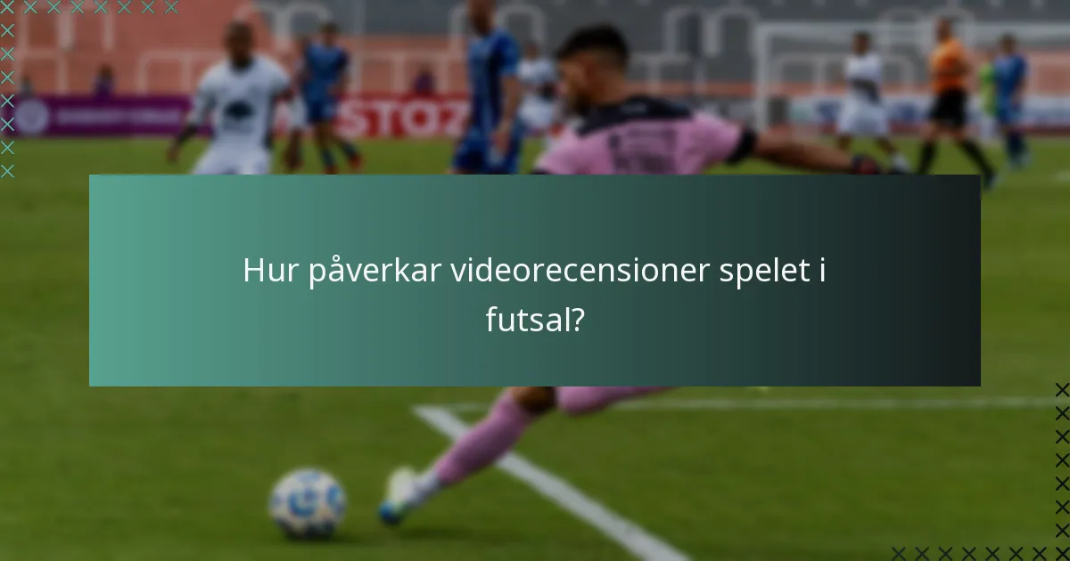 Hur påverkar videorecensioner spelet i futsal?