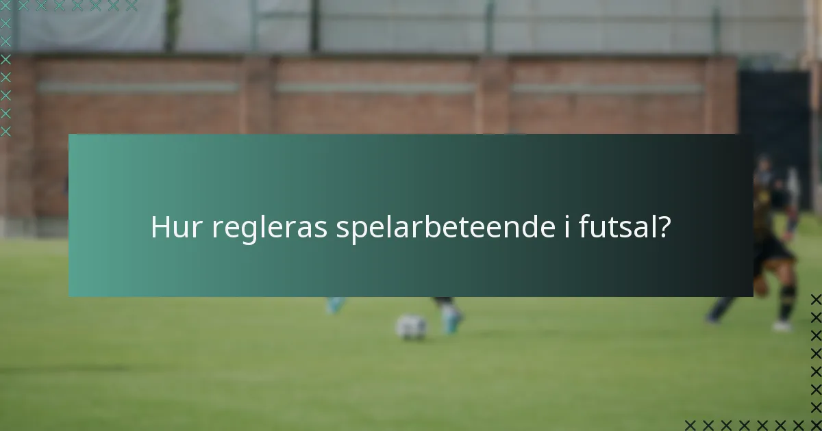 Hur regleras spelarbeteende i futsal?
