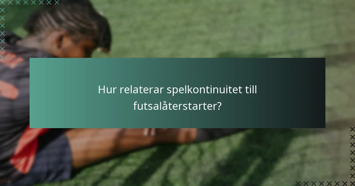 Hur relaterar spelkontinuitet till futsalåterstarter?