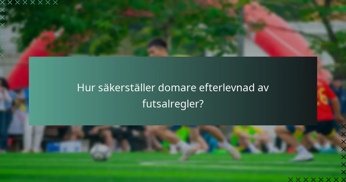 Hur säkerställer domare efterlevnad av futsalregler?
