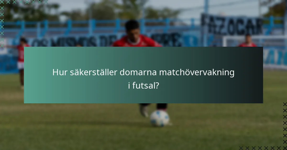 Hur säkerställer domarna matchövervakning i futsal?