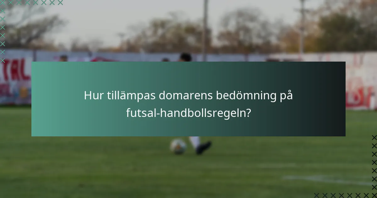 Hur tillämpas domarens bedömning på futsal-handbollsregeln?