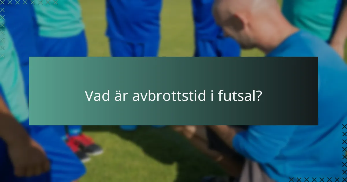 Vad är avbrottstid i futsal?