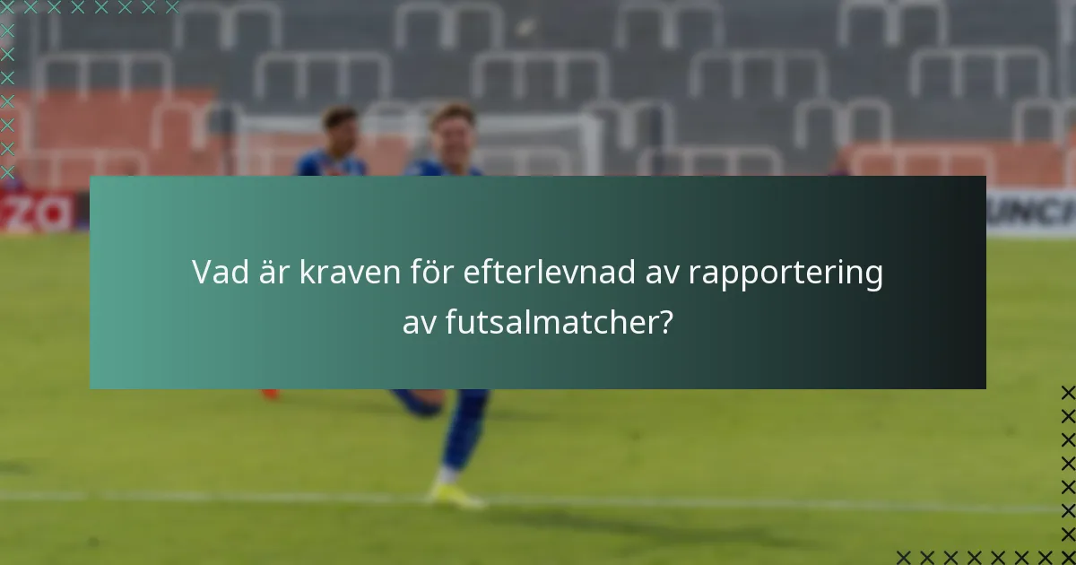 Vad är kraven för efterlevnad av rapportering av futsalmatcher?