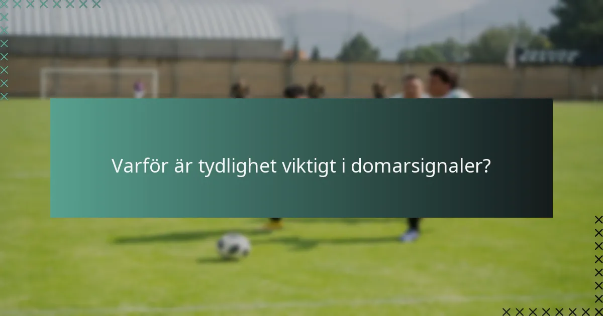 Varför är tydlighet viktigt i domarsignaler?