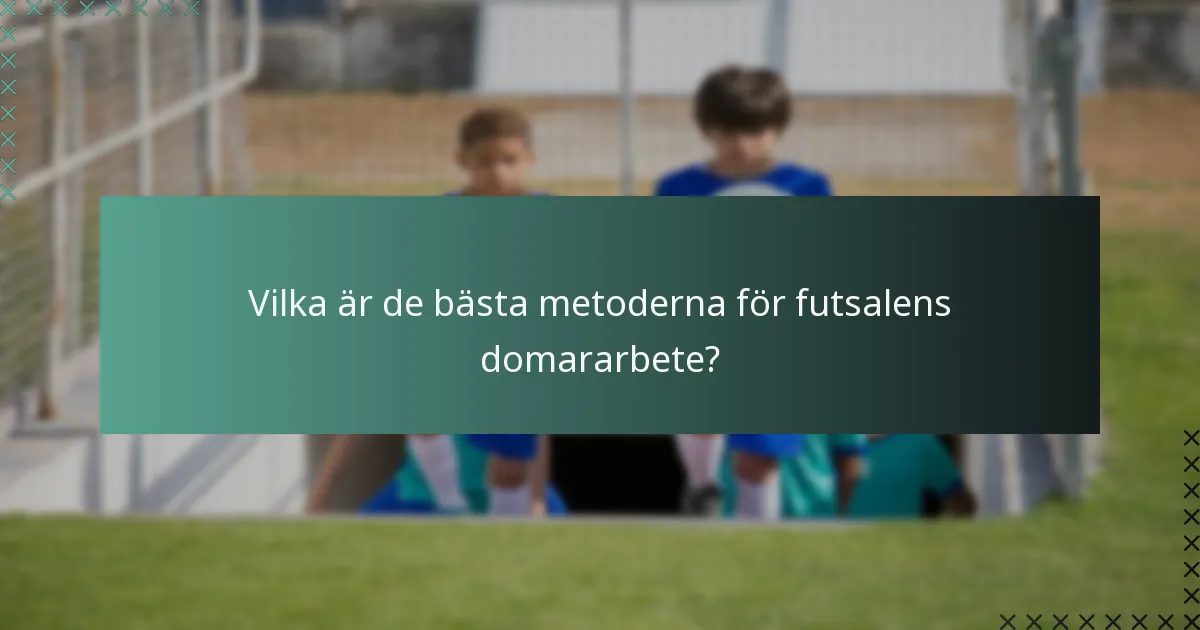 Vilka är de bästa metoderna för futsalens domararbete?