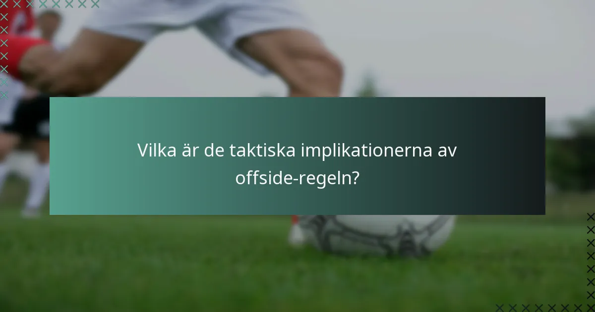 Vilka är de taktiska implikationerna av offside-regeln?