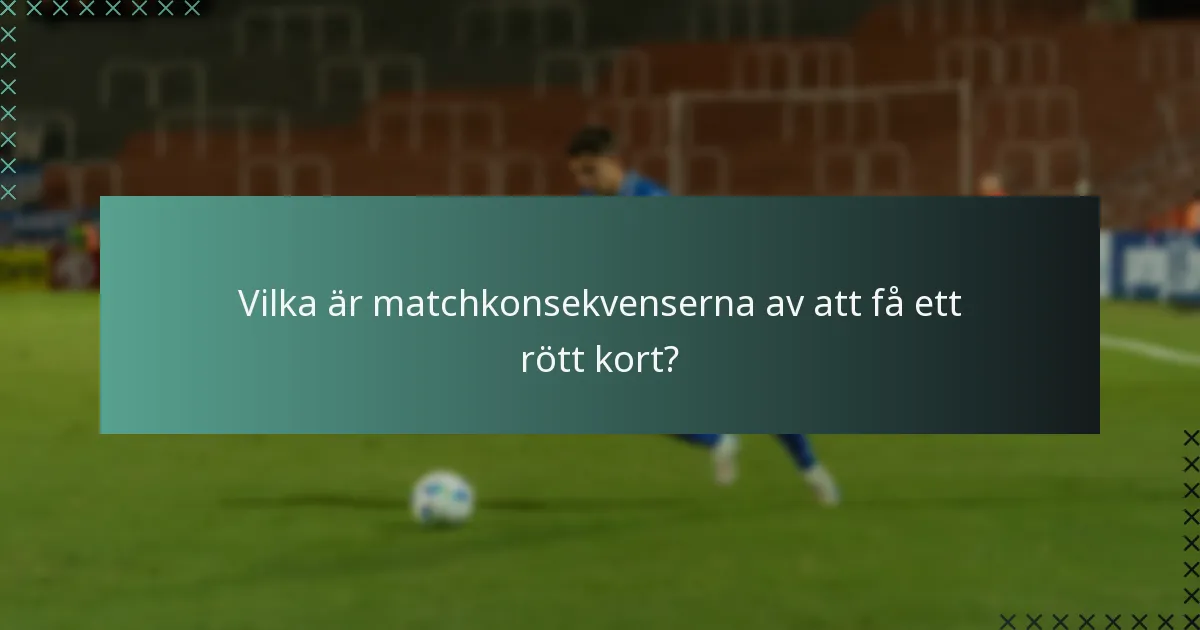 Vilka är matchkonsekvenserna av att få ett rött kort?