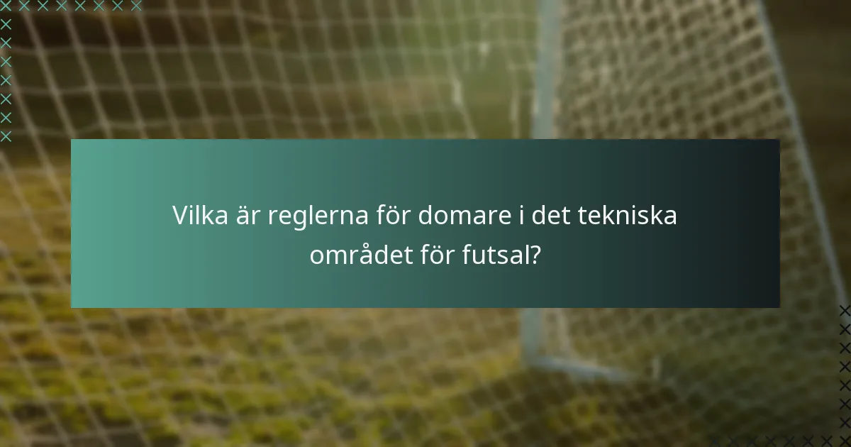 Vilka är reglerna för domare i det tekniska området för futsal?