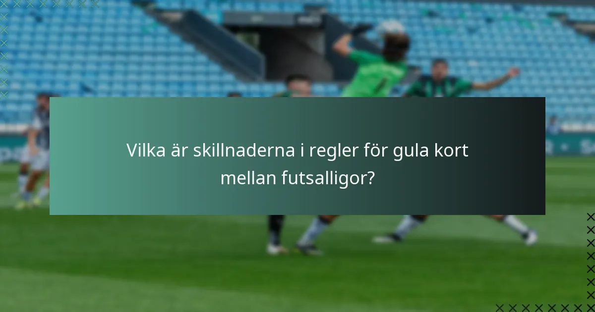 Vilka är skillnaderna i regler för gula kort mellan futsalligor?
