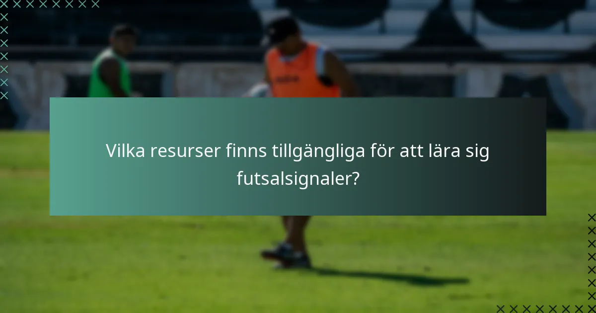 Vilka resurser finns tillgängliga för att lära sig futsalsignaler?