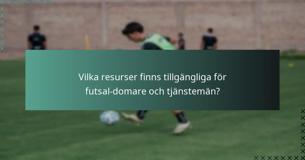 Vilka resurser finns tillgängliga för futsal-domare och tjänstemän?
