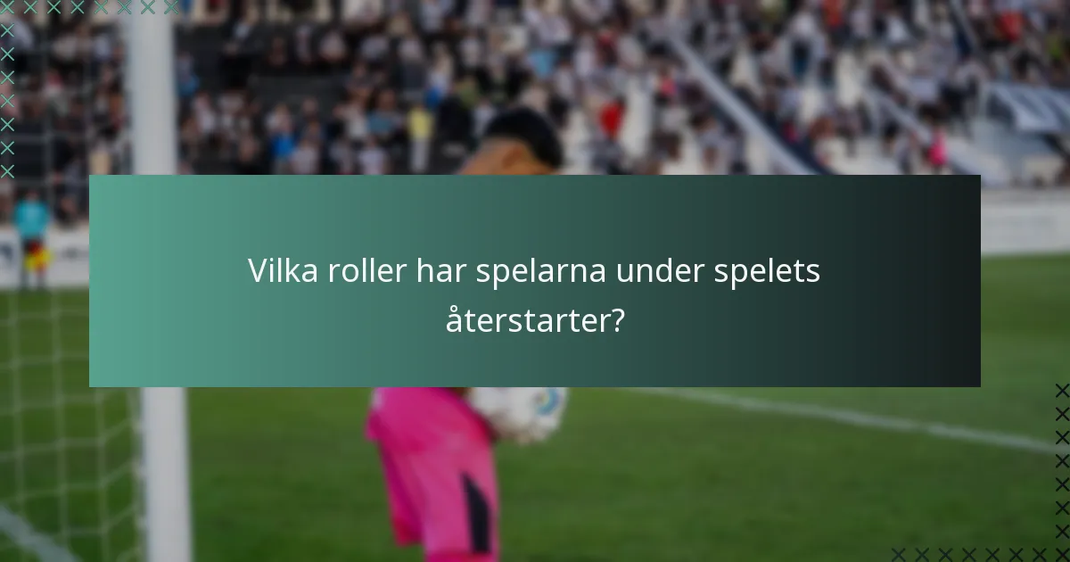 Vilka roller har spelarna under spelets återstarter?