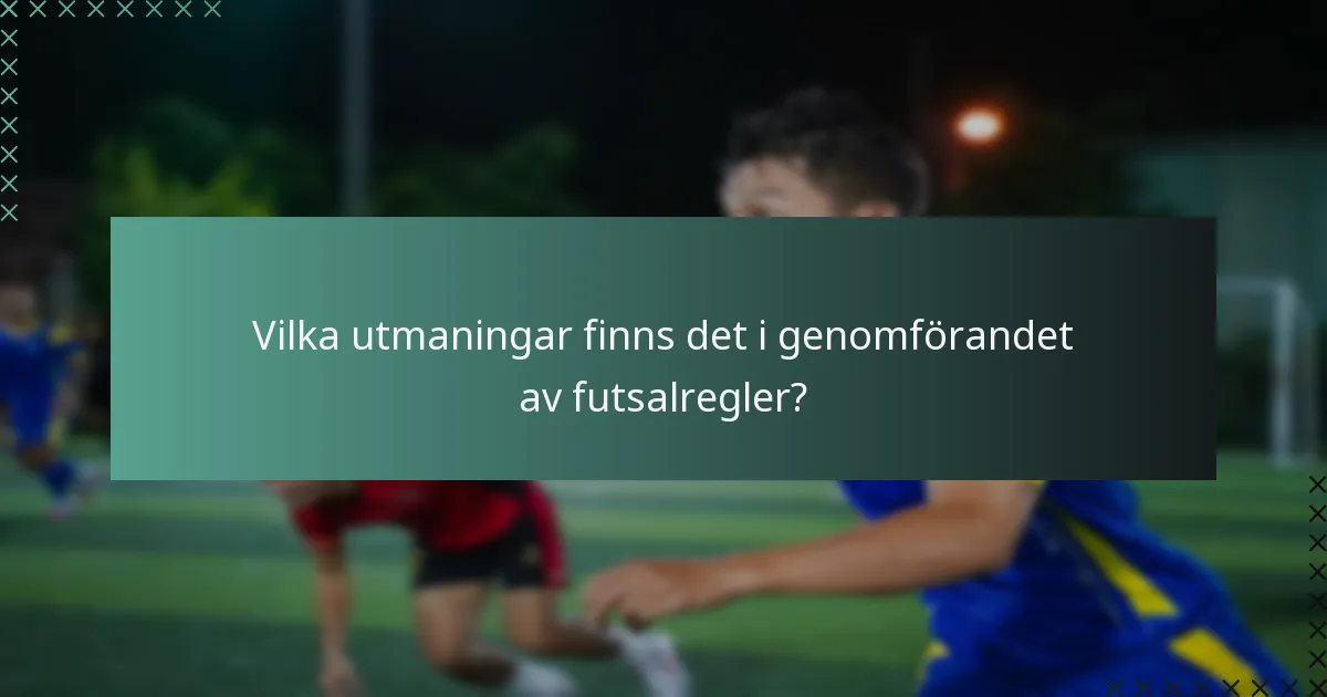 Vilka utmaningar finns det i genomförandet av futsalregler?