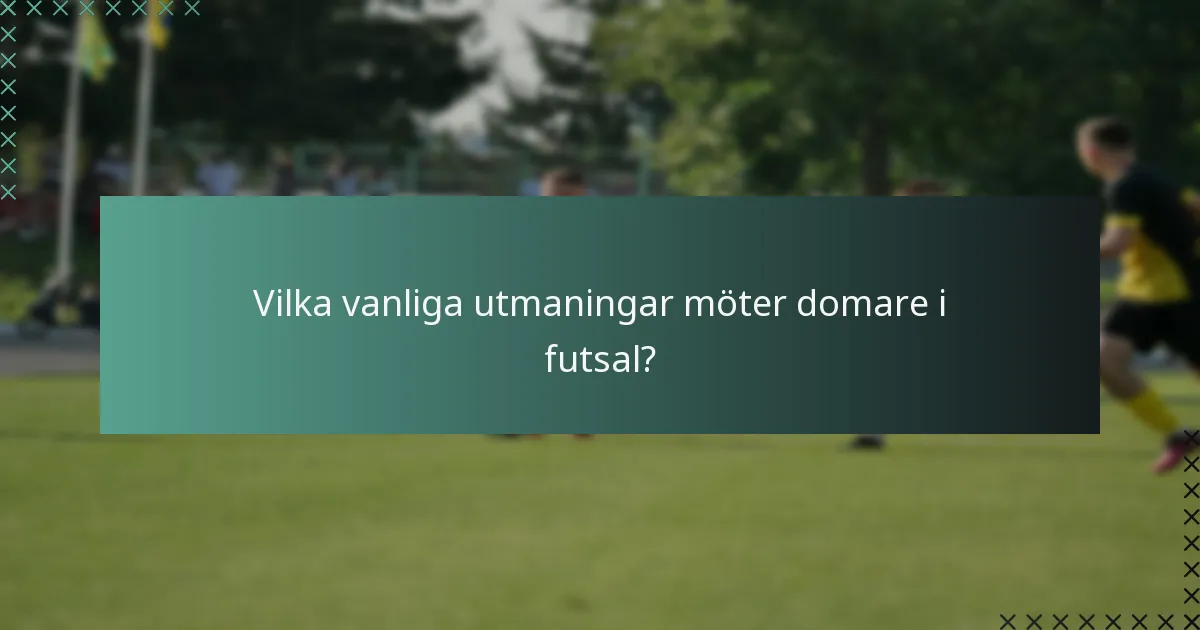 Vilka vanliga utmaningar möter domare i futsal?