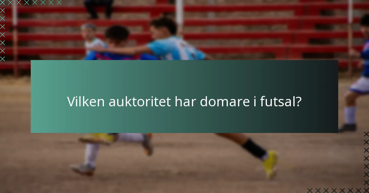 Vilken auktoritet har domare i futsal?