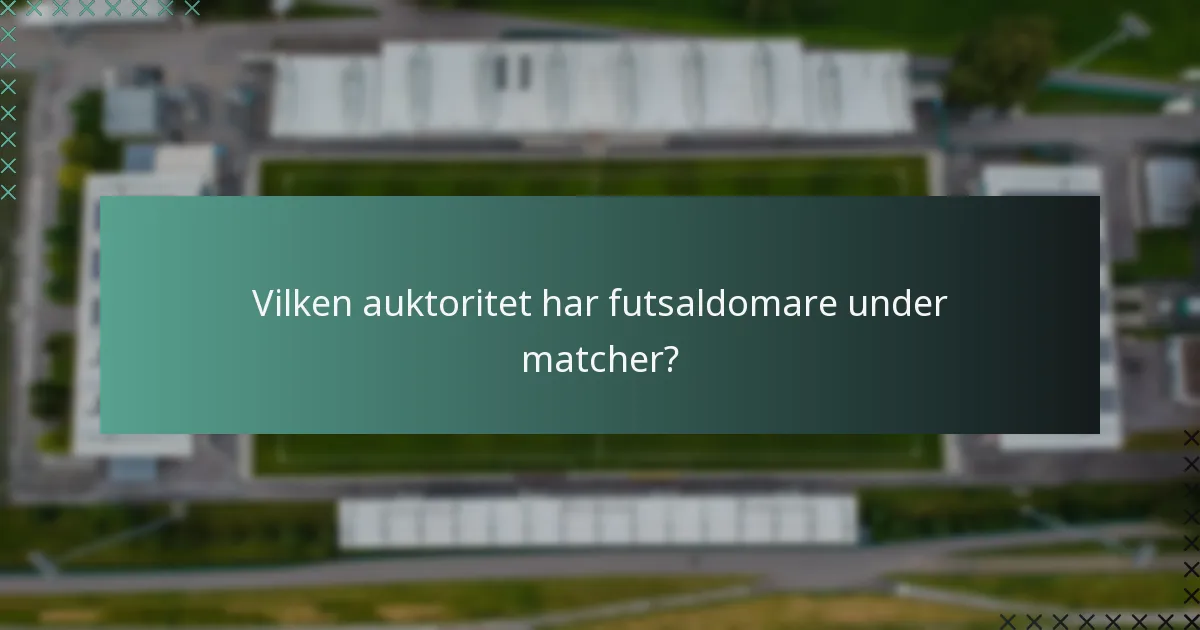 Vilken auktoritet har futsaldomare under matcher?
