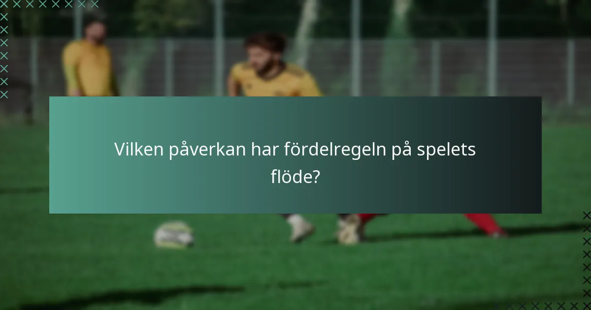 Vilken påverkan har fördelregeln på spelets flöde?